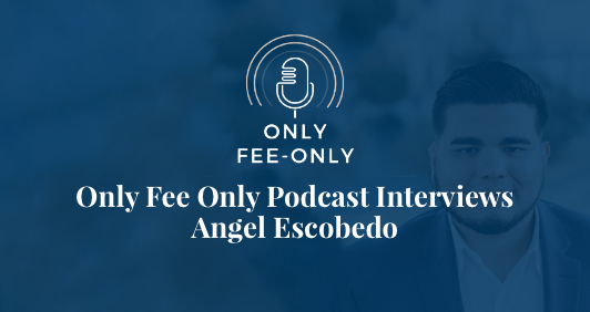 Only Fee Only Podcast Interviews Angel Escobedo